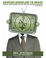 Amusing Ourselves to Death: Public Discourse in the Age of Show Business, Library Edition
