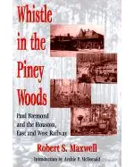 Whistle in the Piney Woods: Paul Bremond and the Houston, East and West Texas Railway